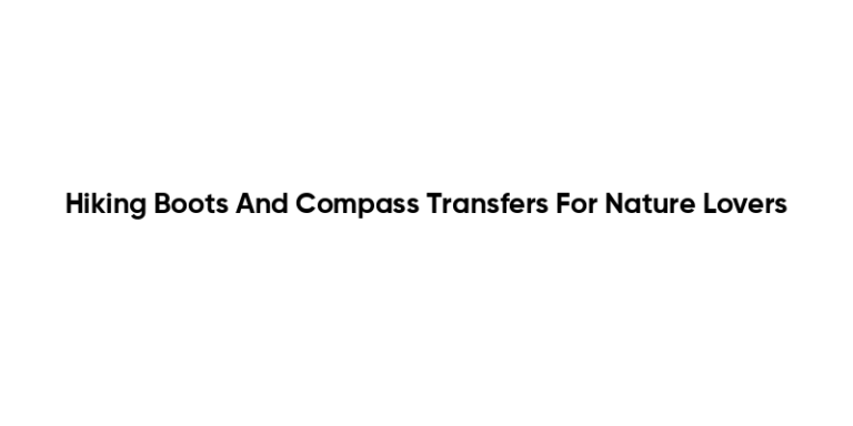 Hiking Boots And Compass Transfers For Nature Lovers