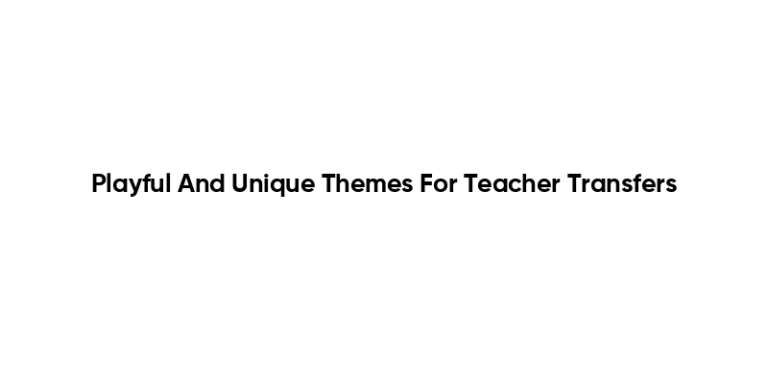 Playful And Unique Themes For Teacher Transfers